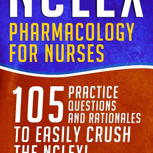 PDF READ NCLEX: Pharmacology for Nurses: 105 Nursing Practice Questions & Ration