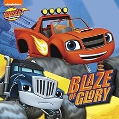 Read [EPUB KINDLE PDF EBOOK] Blaze of Glory (Blaze and the Monster Machines) by Nickelodeon Publishi