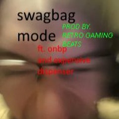 SWAGBAG MODE (ft. OnBP, ExpensiveDespenser) [PROD BY RETROGAMINGBEATS]