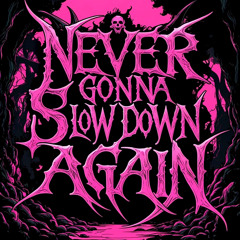 Never gonna slow down again