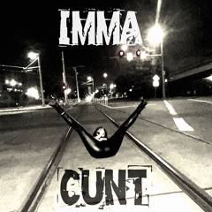 IMMA CUNT [prod.plucksunset]