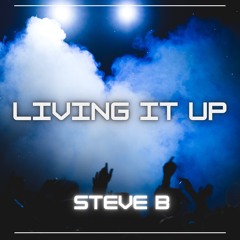 Living It Up- STEVE B