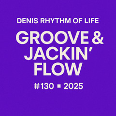 Denis Rhythm of Life – Groove & Jackin’ Flow (Mix #130 – 2025)  Dominated by Groove / Jackin’ / Deep Tech House with a distinctive vintage club vibe — warm basslines, jackin’ percussion, and pure underground motion.
