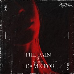 The Pain Is What I Came For
