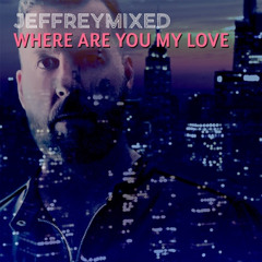 Jeffreymixed - Where Are You My Love (Project K Radio Mix)