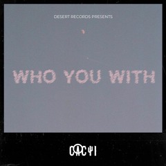 Who You With (Original Mix)