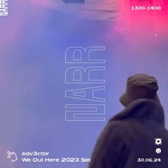 Edv3ctor - We Out Here 2023 Set 30/06/24