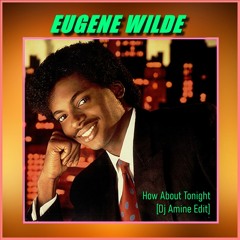Eugene Wilde - How About Tonight ( Dj Amine Edit)