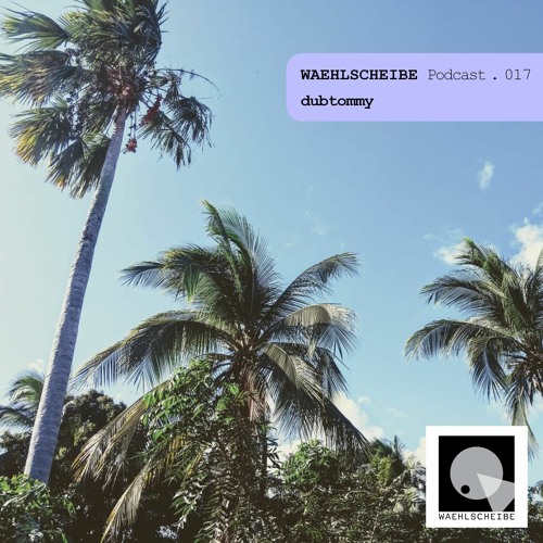 Waehlscheibe Podcast 017 - dubtommy