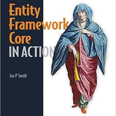 [DOWNLOAD] KINDLE 🗃️ Entity Framework Core in Action by Jon P Smith [PDF EBOOK EPUB