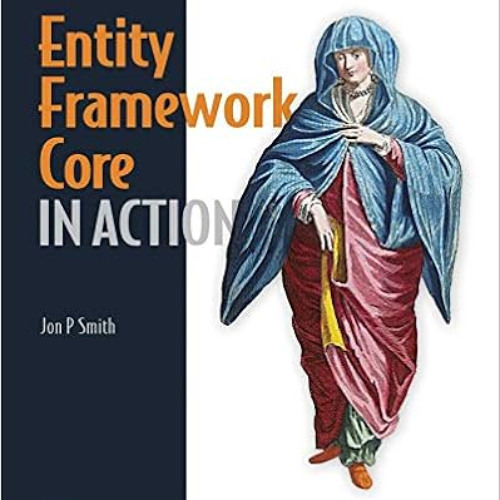 VIEW PDF 🗂️ Entity Framework Core in Action by Jon P Smith PDF EBOOK EPUB KINDLE
