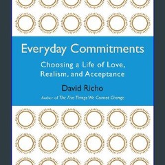[Ebook] 🌟 Everyday Commitments: Choosing a Life of Love, Realism, and Acceptance Read online