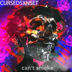 CURSEDSXNSET - Can't Smoke