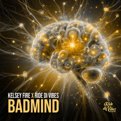 Kelsey Fire x Ride Di Vibes - Badmind