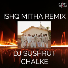 Ishq Mitha Remix | Dj Sushrut Chalke | Kunal Rawal