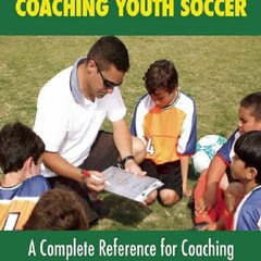 [PDF]❤DOWNLOAD⚡ The New Coach's Guide to Coaching Youth Soccer: A Complete Reference for Coaching Y