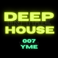 Deep in the House with yME #007
