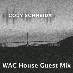 WAC House Guest Mix - Cody Schneida