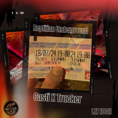 CASTI X TRUCKER : Reptilian Underground [LZT001]