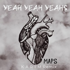 Yeah Yeah Yeahs - Maps (K A R I M Remix)