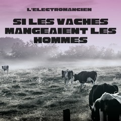 Si les Vaches Mangeaient les Hommes