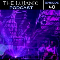 The LuJanic Podcast 40: Live @ LuJan's Modulate Bday