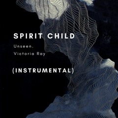 Unseen. feat. Victoria Ray - Spirit Child (Instrumental)