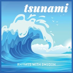 “Tsunami” by Rhymes With Sweden