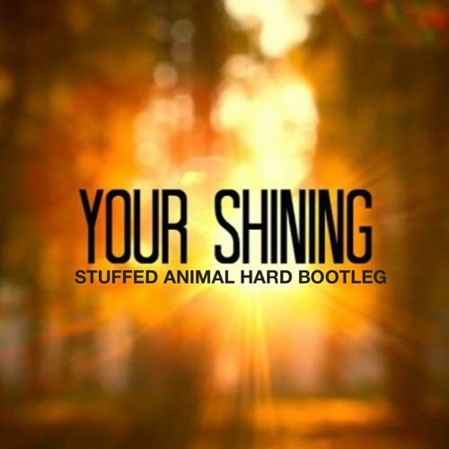 Styles & Breeze - Your Shining (Stuffed Animal Hard Bootleg) FREE DOWNLOAD