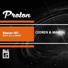 Proton Radio - Beacon 001 by SLC-6 Music - Part 2 with Cedren & Manu-l
