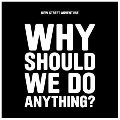 Why Should We Do Anything?