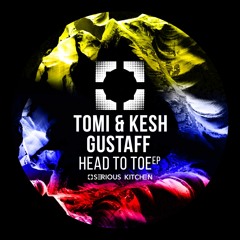 Tomi&Kesh, Gustaff - Head To Toe (Original Mix)
