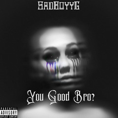 SadBoyyG - U Good Bro? (Prod. by XpLuG)