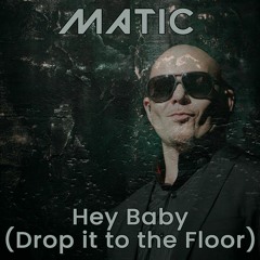 Hey Baby (Drop It To The Floor) - Matic Remix FREE DL