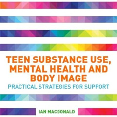 [Read] KINDLE 📥 Teen Substance Use, Mental Health and Body Image by  Macdonald PDF E