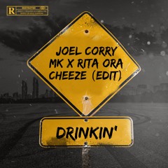 Joel Corry x MK x Rita Ora - Drinkin' (Cheeze Edit)