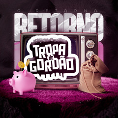 O RETORNO - TROPA DO GORDÃO 002 (feat. Junin RD)