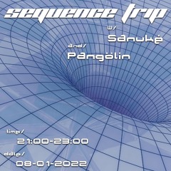 Sequence Trip w/ Sanuké & Pangölin (08/01/2022)