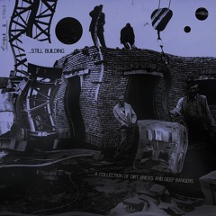 STILL BUILDING__A COLLECTION OF DIRT BRICKS & DEEP BANGERS