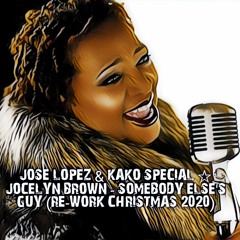● Jose Lopez & Kako Special ☆ Jocelyn Brown - Somebody Else's Guy (Re-Work 2020)