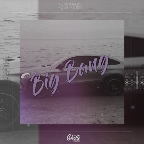 M3RTGL - Big Bang
