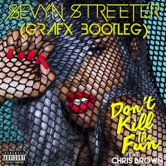 Sevyn Streeter feat. Chris Brown - Don't Kill The Fun (Grafx Bootleg)