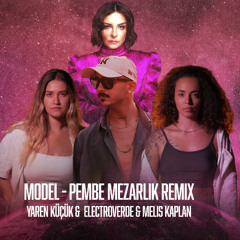 Model - Pembe Mezarlık Remix (Melis Kaplan x Yaren Küçük x ElectroVerde)