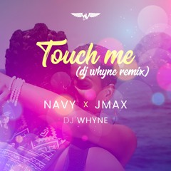 Navy, Jmax & Dj Whyne - Touch Me (Dj Whyne Remix)