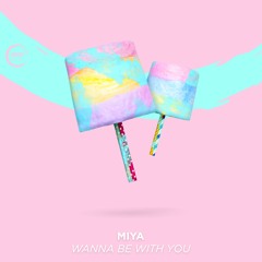 MIYA - Wanna Be With You 🍡
