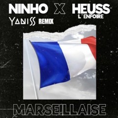 Heuss L'enfoiré feat Ninho - La Marseillaise (YANISS Remix) [PITCH COPYRIGHT]