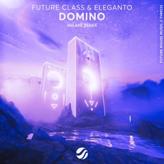 Future Class & Eleganto - Domino (MILANE Remix)