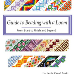 [Access] EBOOK 📋 Guide to Beading with a Loom: From Start to Finish and Beyond by  J