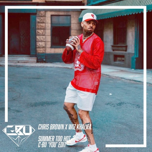 Chris Brown X Wiz Khalifa - Summer Too Hot X You (C-Bu Edit)