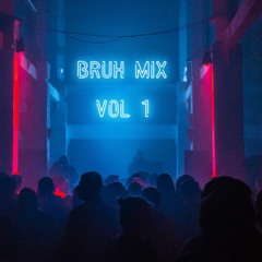 (my first mix its bad) BRUH MIX VOL. 1